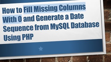 How to Fill Missing Columns With 0 and Generate a Date Sequence from MySQL Database Using PHP