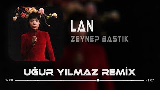 Zeynep Bastık - Lan ( Uğur Yılmaz Remix ) | Sana Ben Ezelden Geldim Lan.