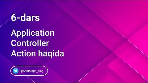 6-dars. Application. Controller. Action haqida | Sardor og