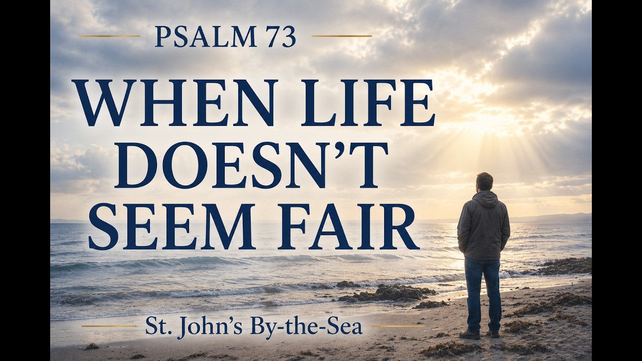 Psalm 73 - When Life Doesn't Seem Fair