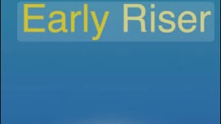 Early Riser [Alarm Clock]