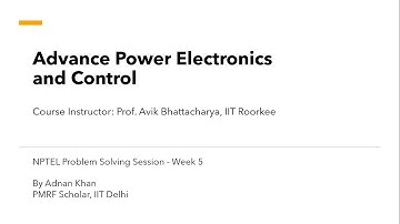 NPTEL Advance Power Electronics and Control - Problem Solving Session - Week 5