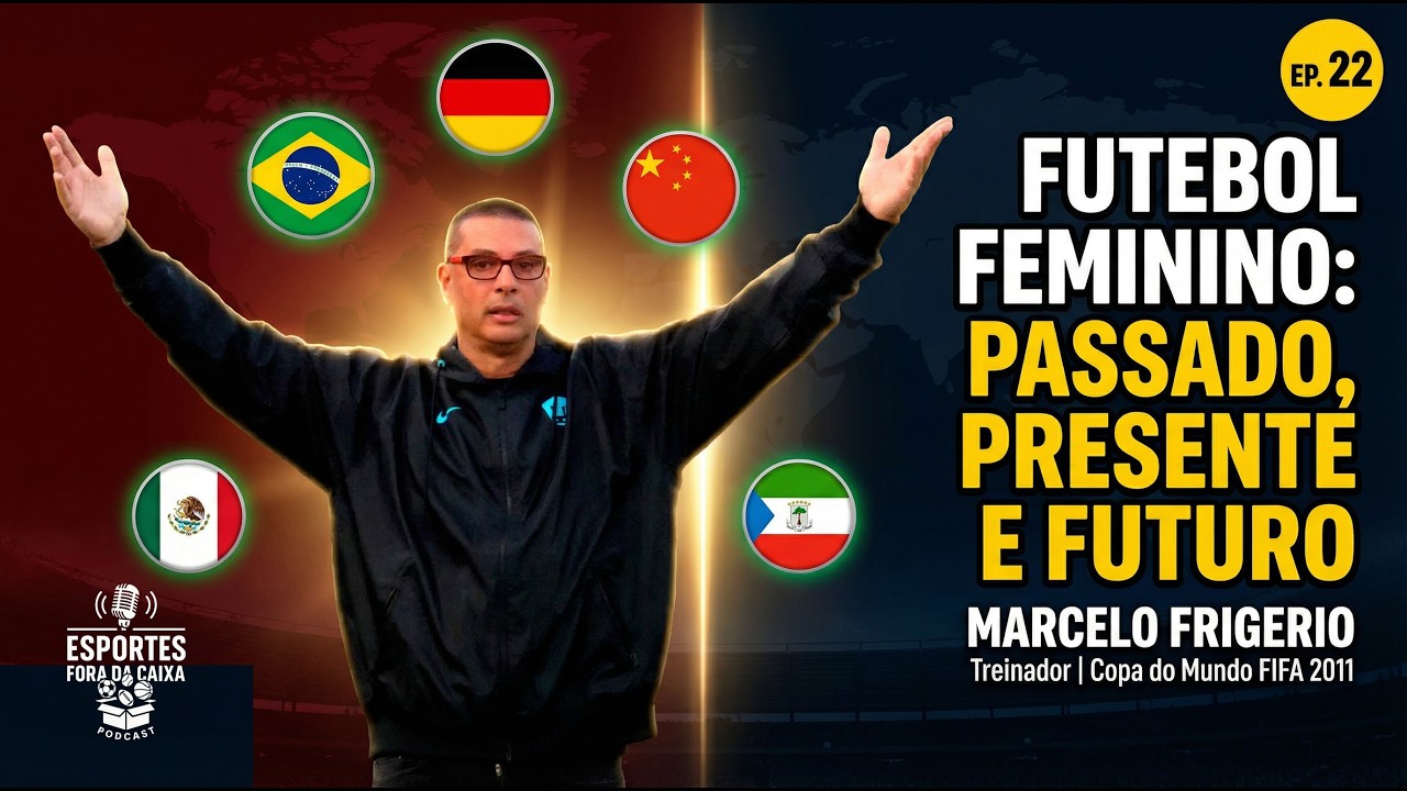 FUTEBOL FEMININO: PASSADO, PRESENTE E FUTURO | Marcelo Frigerio | Ep. 22