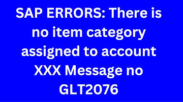 SAP ERRORS There is no item category assigned to account XXX Message no GLT2076