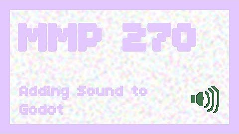 Adding Sound to Godot ~ MMP 270