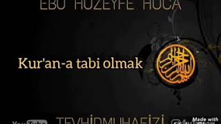 Ebu Huzeyfe Kur'an'a tabi olmak nedir?