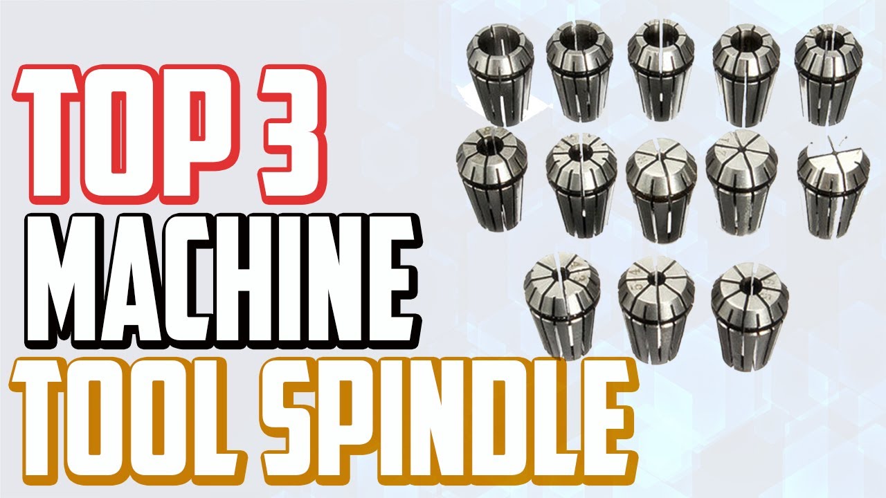 Top 3 Best Machine Tool Spindle