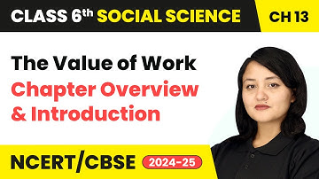 The Value of Work - Chapter Overview and Introduction | Class 6 Social Science Ch 13 | CBSE 2025-26