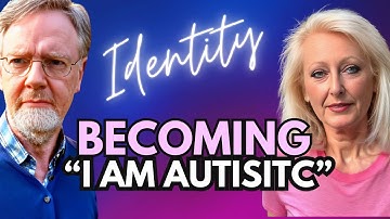 Autism and Identity: Becoming, "I am Autistic"