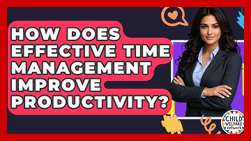 How Does Effective Time Management Improve Productivity? - Child Welfare Network