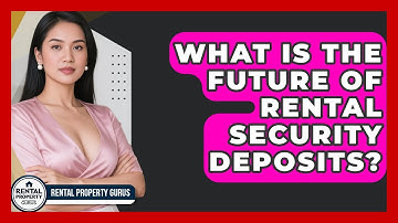 What Is The Future Of Rental Security Deposits? - Rental Property Gurus