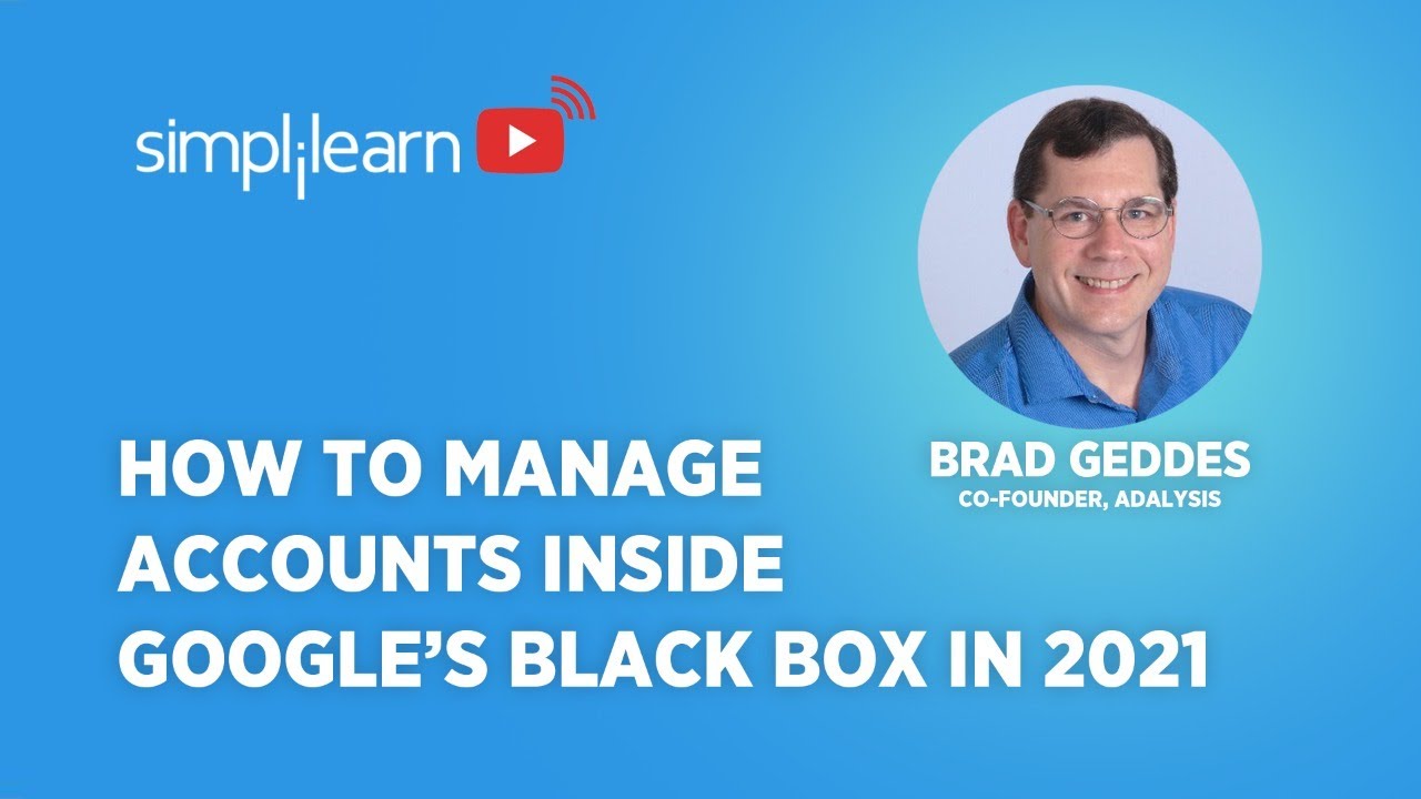 How To Manage Accounts Inside Google’s Black Box In 2021 - Brad Geddes
