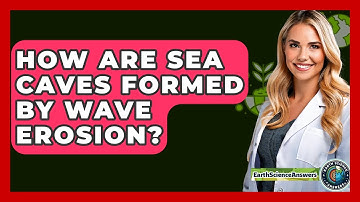 How Are Sea Caves Formed By Wave Erosion? - Earth Science Answers