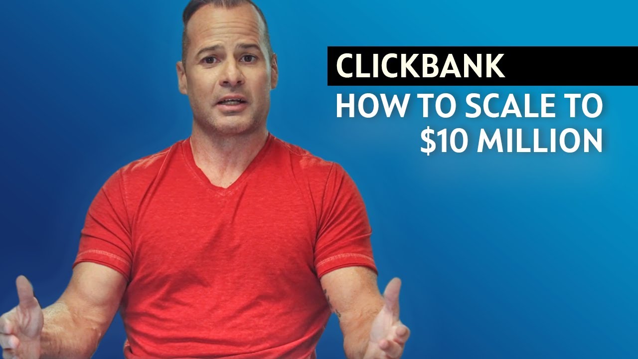 ClickBank - How to Scale to $10 Million