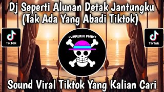 DJ SEPERTI ALUNAN DETAK JANTUNGKU || TAK ADA YANG ABADI REMIX COVER VIRAL TIKTOK YANG KALIAN CARI!!