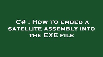 C# : How to embed a satellite assembly into the EXE file