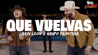Carin Leon x Grupo Frontera - QUE VUELVAS (Letra)