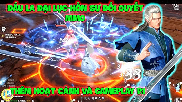 Đấu La Đại Lục-Hồn Sư Đối Quyết MMO: Thêm Hoạt Cảnh Và GamePlay P.1, Đánh Giá Đồ Họa Và Tính Năng !