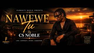 NAWEWE TU ❤️🔥 | CS Noble | Fionsity Music (Official Audio)