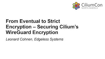 From Eventual to Strict Encryption – Securing Cilium’s WireGuard Encryption - Leonard Cohnen