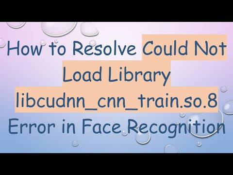 How to Resolve Could Not Load Library libcudnn_cnn_train.so.8 Error in Face Recognition