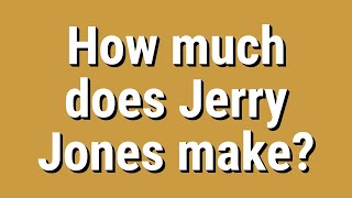 How much does Jerry Jones make?