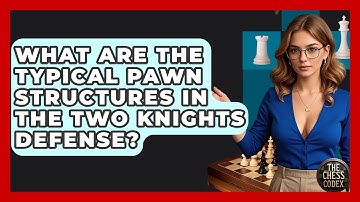 What Are The Typical Pawn Structures In The Two Knights Defense? - The Chess Codex