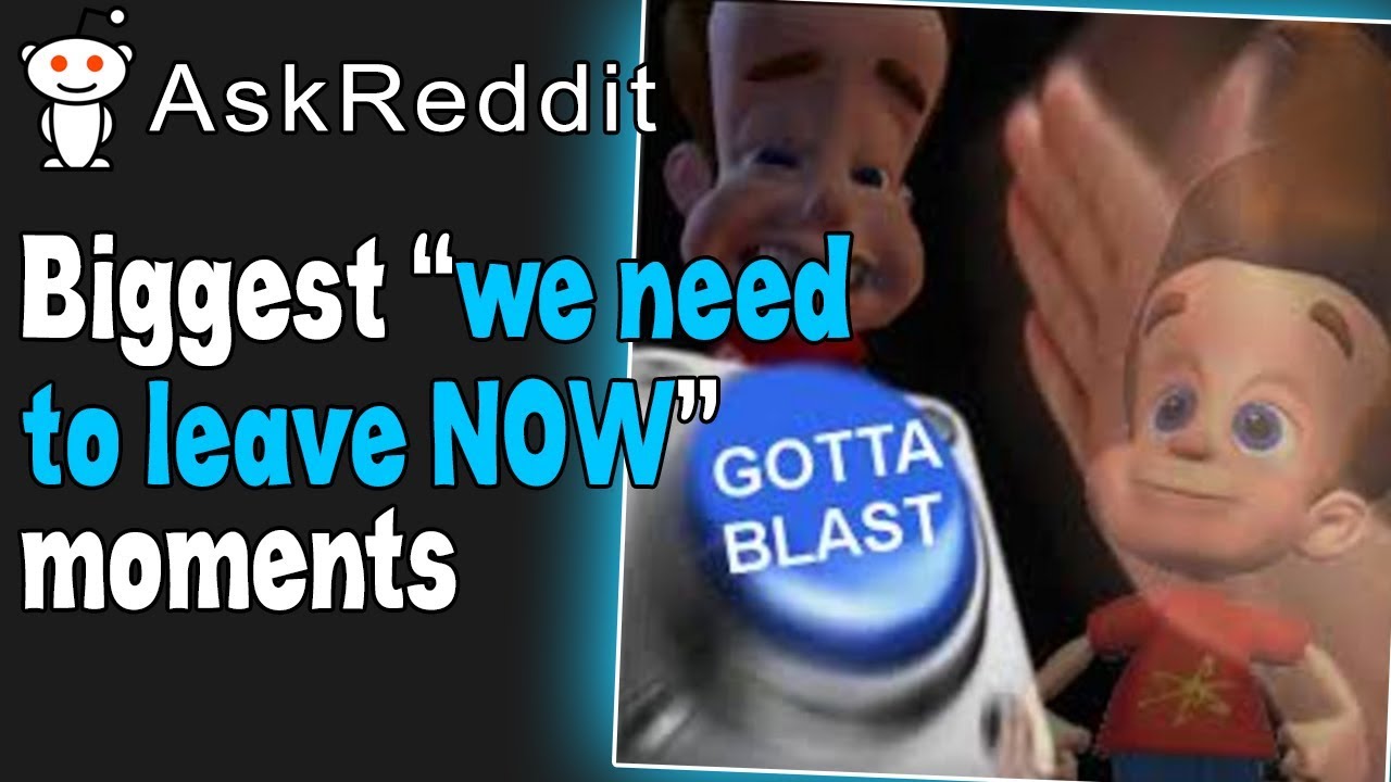 Biggest "We Need To Leave NOW" Moments | r/AskReddit