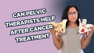 Am I Qualified to Treat Cancer Survivors as a Pelvic Health Therapist