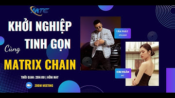 #matrixchain | Khởi Nghiệp Tinh Gọn cùng Matrix Chain | Matrix Chain Official