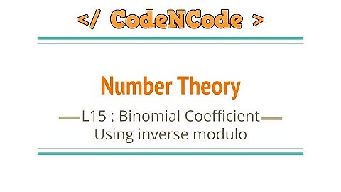 L15 : Binomial Coefficient using modulo inverse | Number Theory | CodeNCode