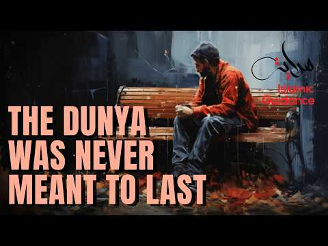 The Dunya Was Never Meant To Last