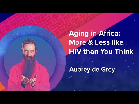 Aubrey De Grey - Aging in Africa: More, and less, like HIV Than You Think