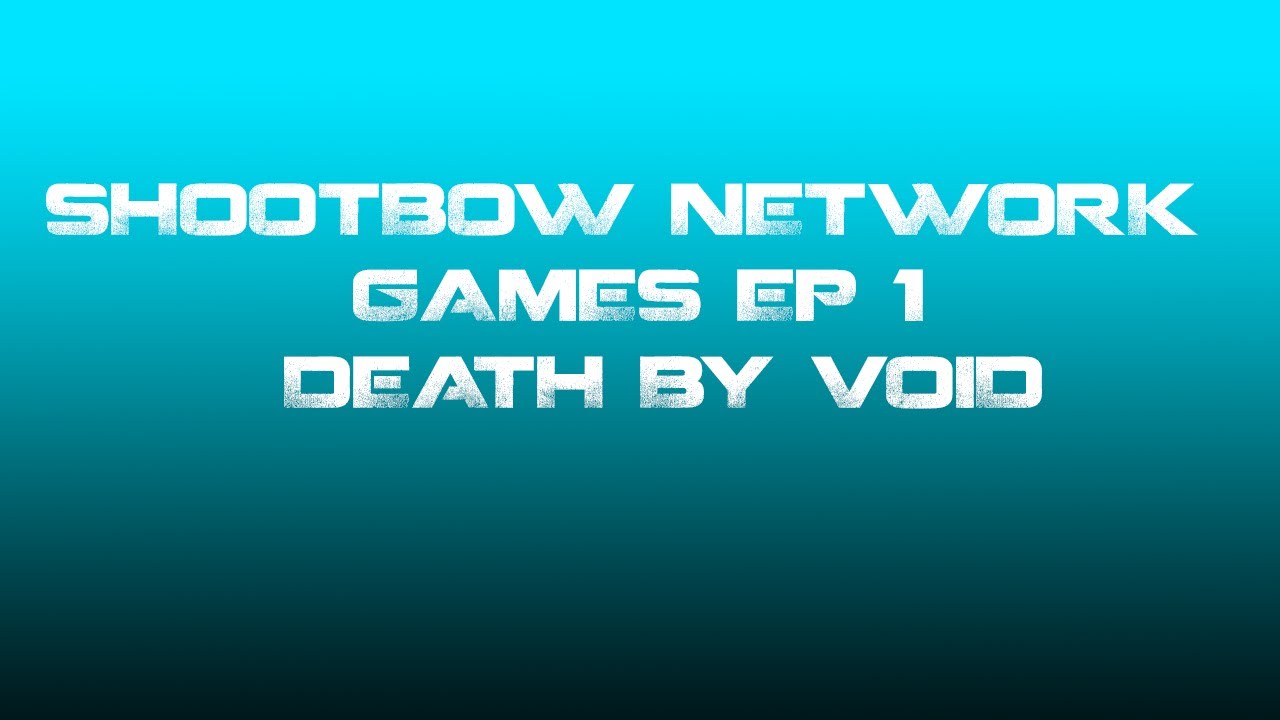 ShotBow Network Games Episode 1: Death By Void