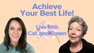 Achieve Your Best Life with Dawn and Cat