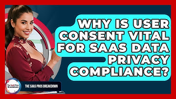 Why Is User Consent Vital For SaaS Data Privacy Compliance? - The SaaS Pros Breakdown