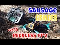 Sausage Grinder - Reckless_FPV