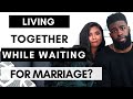 Living Together & Waiting For Marriage