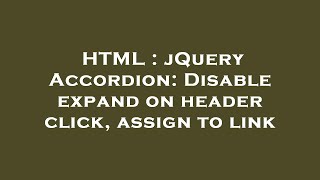 HTML : jQuery Accordion: Disable expand on header click, assign to link