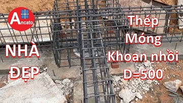LƯ Ý QUAN TRỌNG KHI THI CÔNG THÉP MÓNG KHOAN NHỒI ĐƯỜNG KÍNH 500 MM