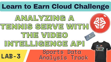 Analyzing a Tennis Serve with the Video Intelligence API | Earn Learn to Earn Cloud Data Challenge