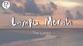 Lampu Merah - The Lantis (Lirik lagu)