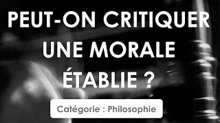 Philosophie: Peut-on critiquer une morale établie ? (dissertation)