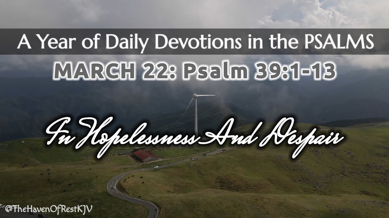 March 22: Psalm 39:1-13 || Audio Reading || PSALMS: A Year of Daily ...