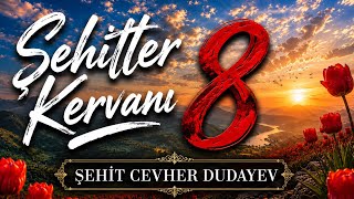 Şehitler Kervanı 8 | Cevher Dudayev  