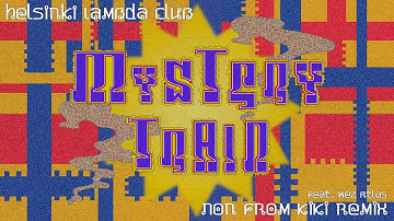 Mystery Train (feat. Wez Atlas) Non from KIKI Remix【Official Audio】− Helsinki Lambda Club