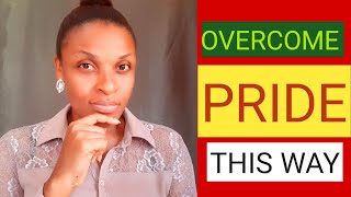 HOW TO OVERCOME PRIDE AND ARROGANCE