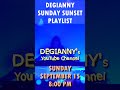 DEGIANNY  SUNDAY SUNSET PLAYLIST  ᴼⁿ ᵀʰⁱˢ ᴺⁱᵍʰᵗ 8:00 PM Sunday September 15