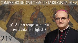 nº 219 ¿Qué lugar ocupa la liturgia en la vida de la Iglesia?