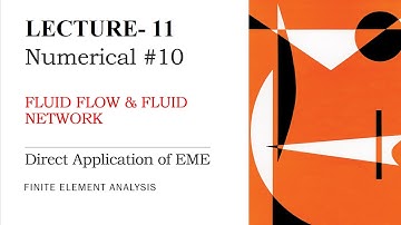 Direct Application of EME | Fluid Flow & Network Numerical | Finite Element Analysis | L-11